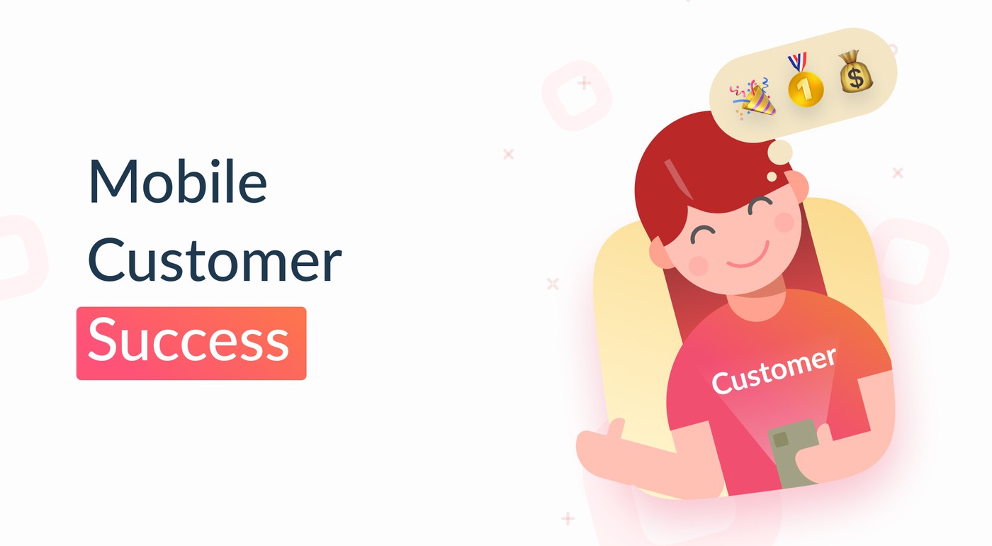 Customer Success in the mobile market: why it matters and how you can nail it